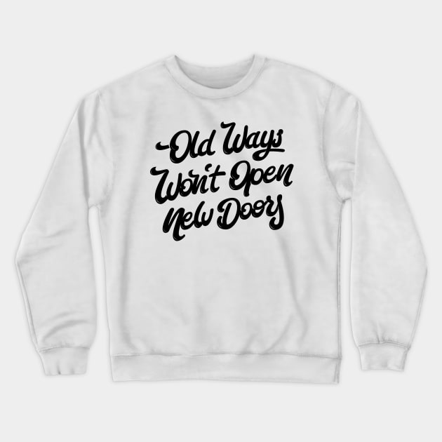 Old Ways Won´t Open New Doors. Crewneck Sweatshirt by bjornberglund